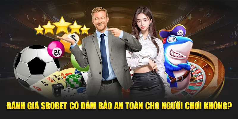 Đánh giá Sbobet có đảm bảo an toàn cho người chơi không?